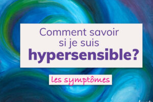 comment savoir si on est hypersensible - Mathilde Boussard